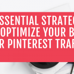 6 Essential Strategies to Optimize your Blog for Pinterest Traffic