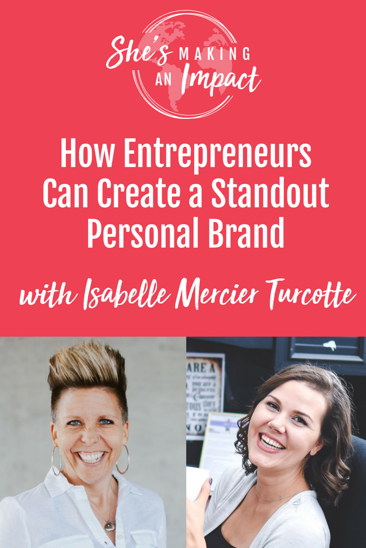 How Entrepreneurs Can Create a Standout Personal Brand (with Brand Strategist, Isabelle Mercier Turcotte): Episode 026