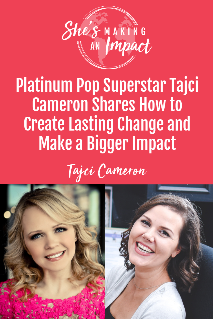 Platinum Pop Superstar Tajci Cameron Shares How to Create Lasting Change and Make a Bigger Impact: Episode 048