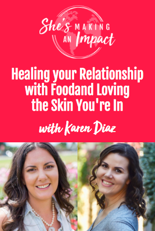 Healing Your Relationship With Food, and Loving the Skin You\'re In (with Karen Diaz): Episode 065