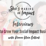 How to Grow Your Social Impact Business (with Rianne Klein Geltink): Episode 066
