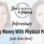 Making Money With Physical Products (with Katie Hunt): Episode 165
