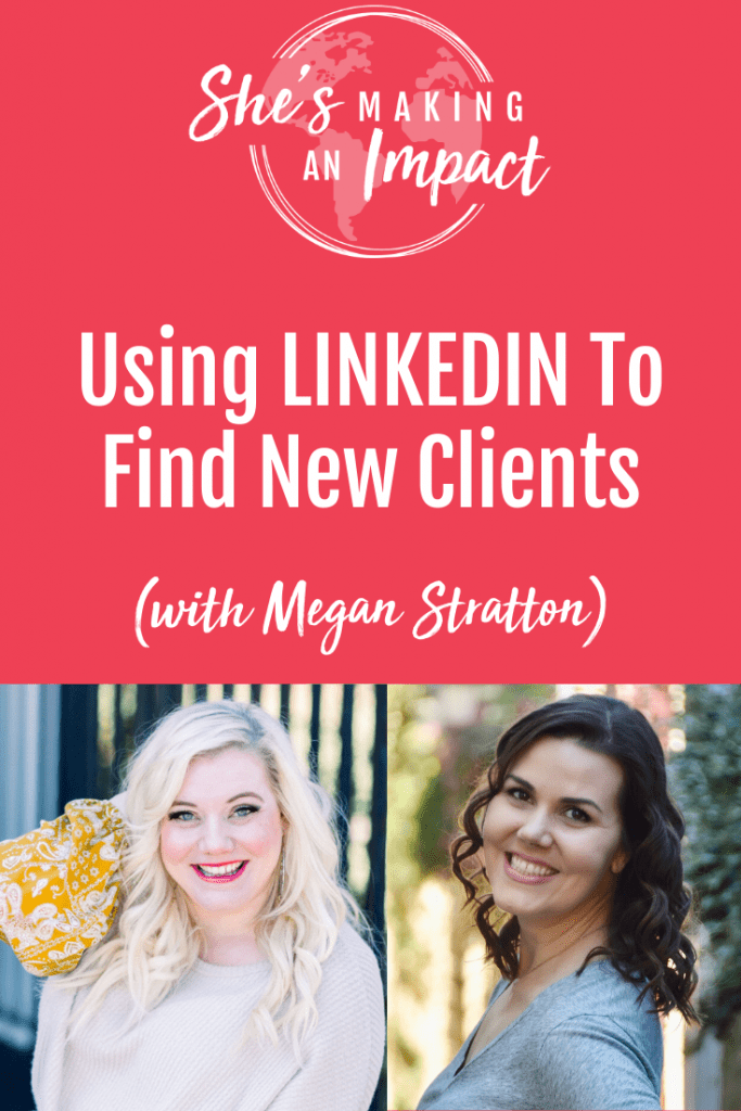 Want to use LinkedIn to find new Clients for your business, but need a strategy? Listen to this podcast episode to discover how to find clients on LinkedIn for your online business and grow your audience. Megan Stratton has lots of great LinkedIn Marketing tips for Entrepreneurs! Repin and grab my free cheat sheet to get more leads with Pinterest! #shesmakinganimpact #pinterest #blogging #pinterest