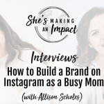 How to Build a Brand on Instagram as a Busy Mom (with Allison Scholes): Episode 263 How to Build a Brand on Instagram as a Busy Mom (with Allison Scholes): Episode 263