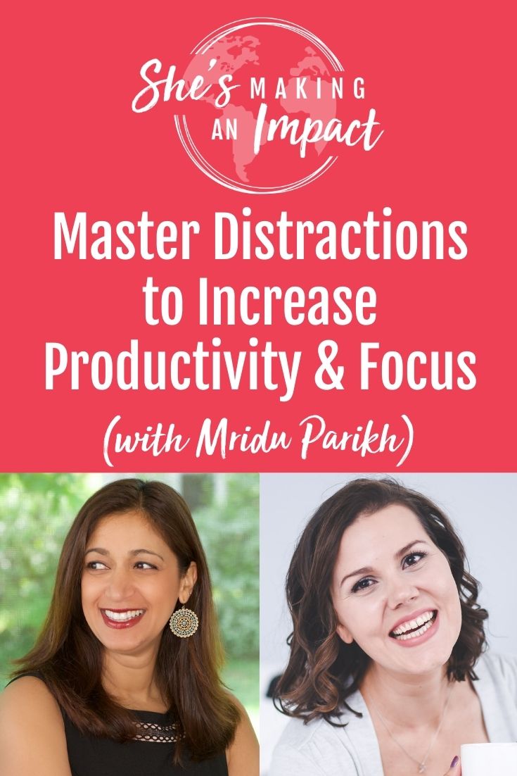 Master Distractions to Increase Productivity and Focus (with Mridu Parikh): Episode 264