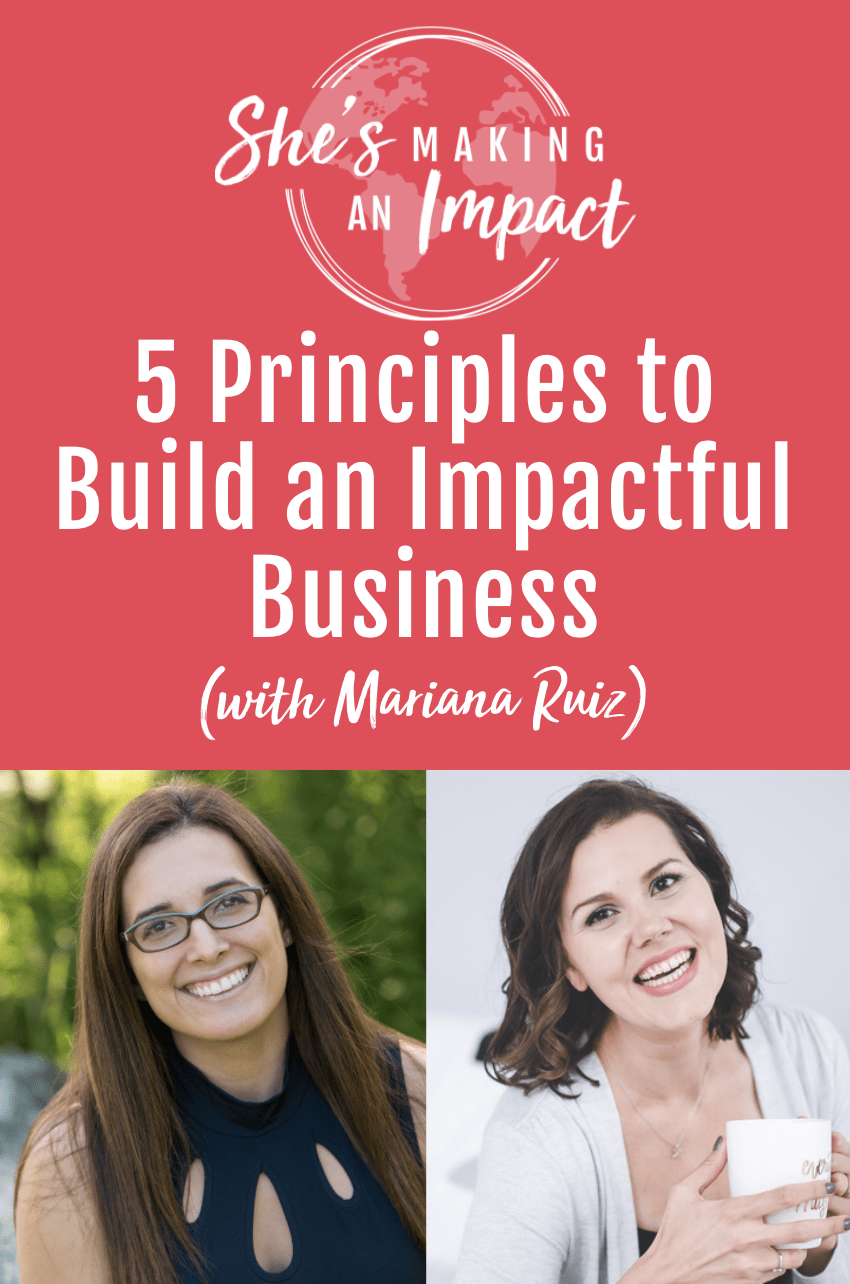 5 Principles to Build an Impactful Business (with Mariana Ruiz)