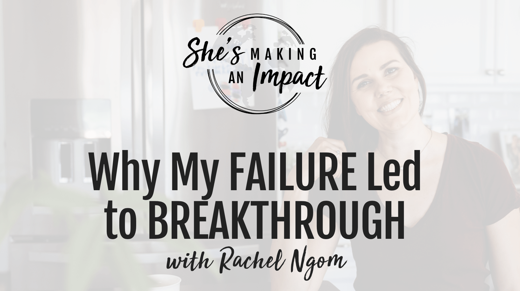 Why my FAILURE led to BREAKTHROUGH: Episode 363 - Rachel Ngom