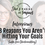 3 Reasons You Aren’t Hitting Your Goals (with Lori Oberbroeckling): Episode 368