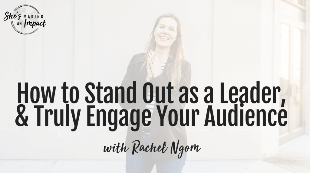 How to Stand Out as a Leader, and Truly Engage Your Audience: Episode 409