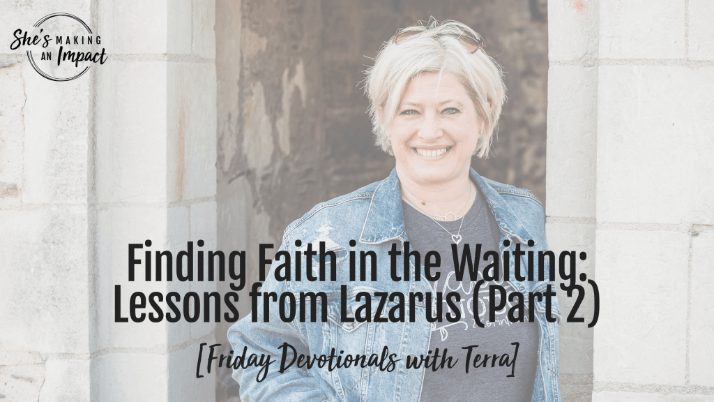 Finding Faith in the Waiting: Lessons from Lazarus (Part 2) [Friday Devotionals with Terra] - Episode 451