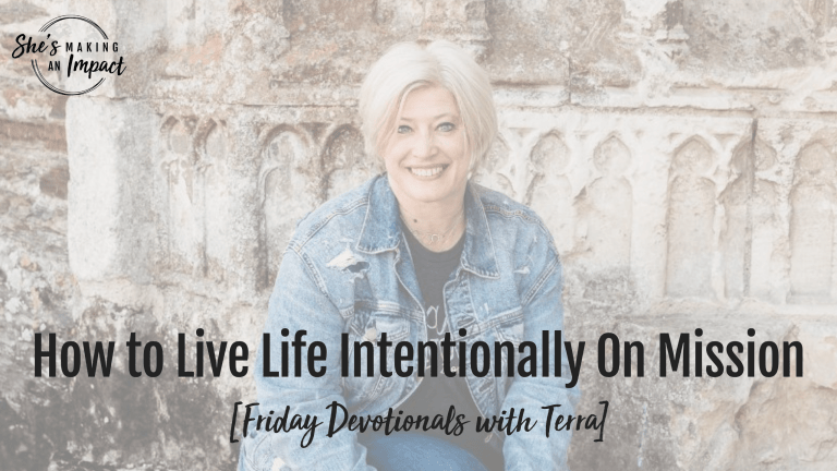 How to Live Life Intentionally On Mission [Friday Devotionals with Terra] - Episode 462