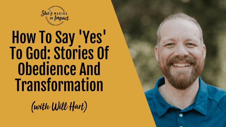 How To Say 'Yes' To God: Stories Of Obedience And Transformation (With Will Hart) - Episode 463
