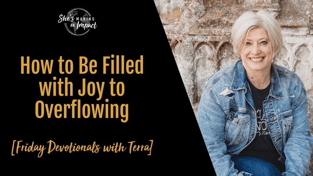 How to Be Filled with Joy to Overflowing [Friday Devotionals with Terra]- Episode 488