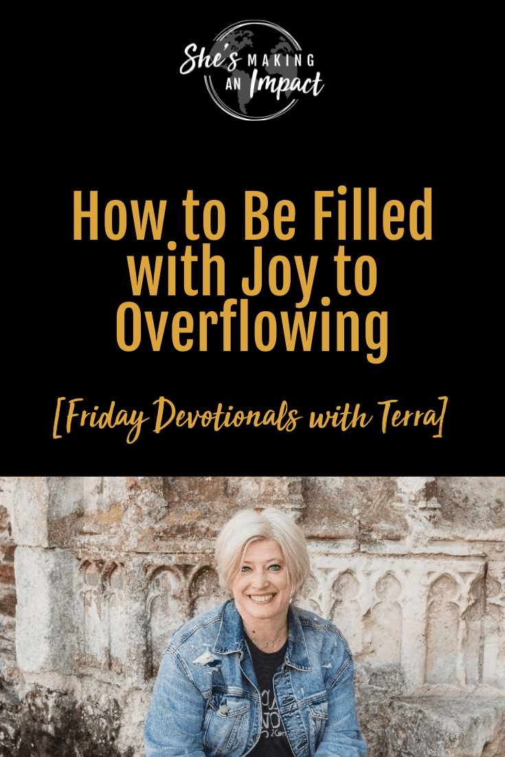 How to Be Filled with Joy to Overflowing [Friday Devotionals with Terra]- Episode 488