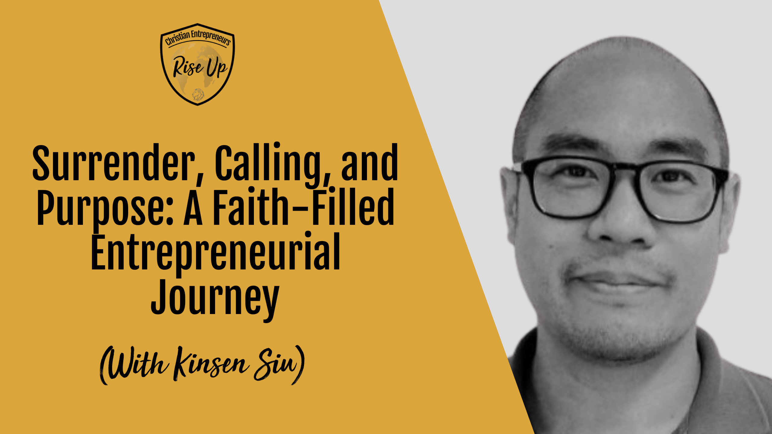 Surrender, Calling, and Purpose: A Faith-Filled Entrepreneurial Journey (with Kinsen Siu) - Episode 562