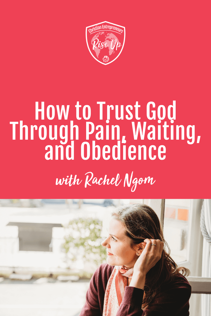 How to Trust God Through Pain, Waiting, and Obedience - Episode 567