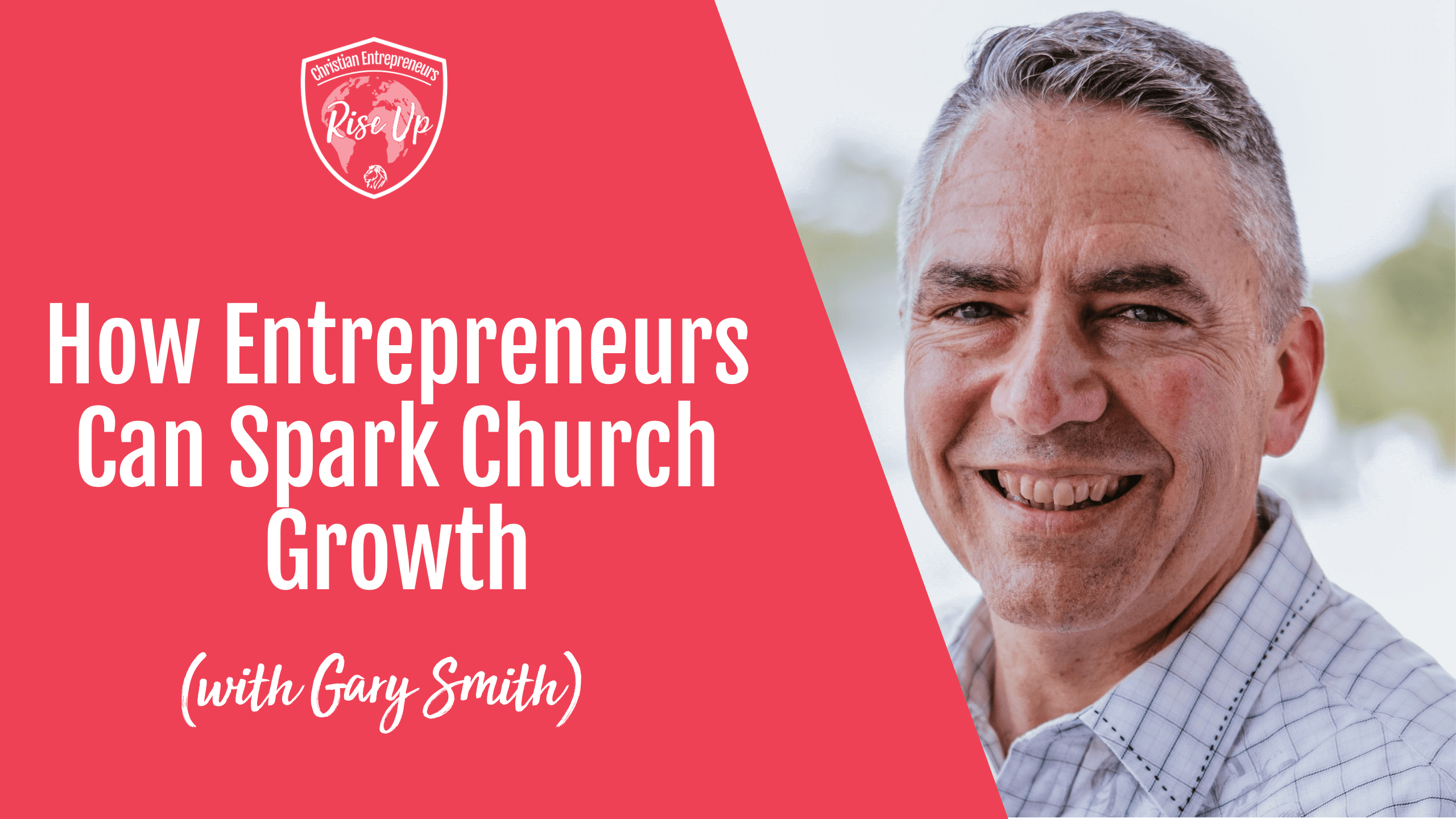 How Entrepreneurs Can Spark Church Growth (with Gary Smith) - Episode 569