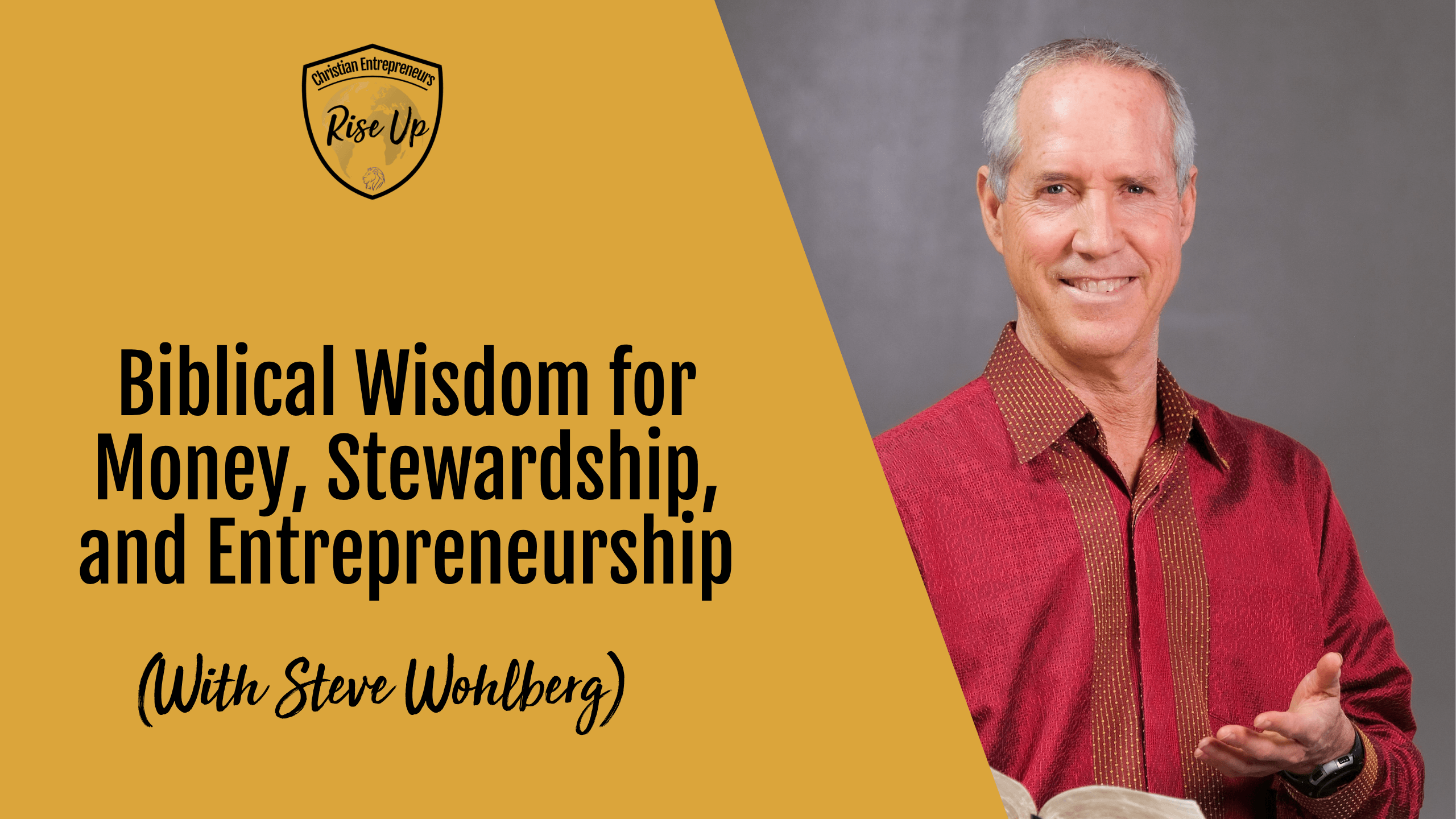 Biblical Wisdom for Money, Stewardship, and Entrepreneurship (with Steve Wohlberg) - Episode 576
