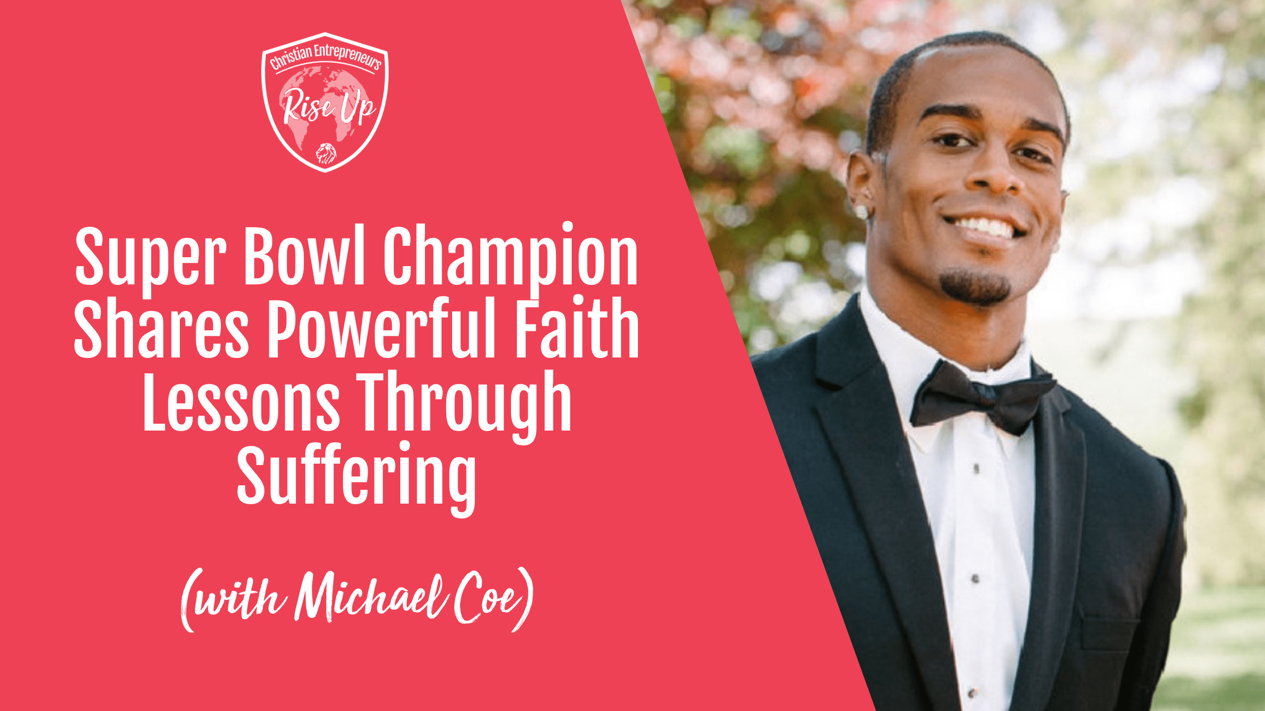 Super Bowl Champion Shares Powerful Faith Lessons Through Suffering (with Michael Coe) - Episode 583