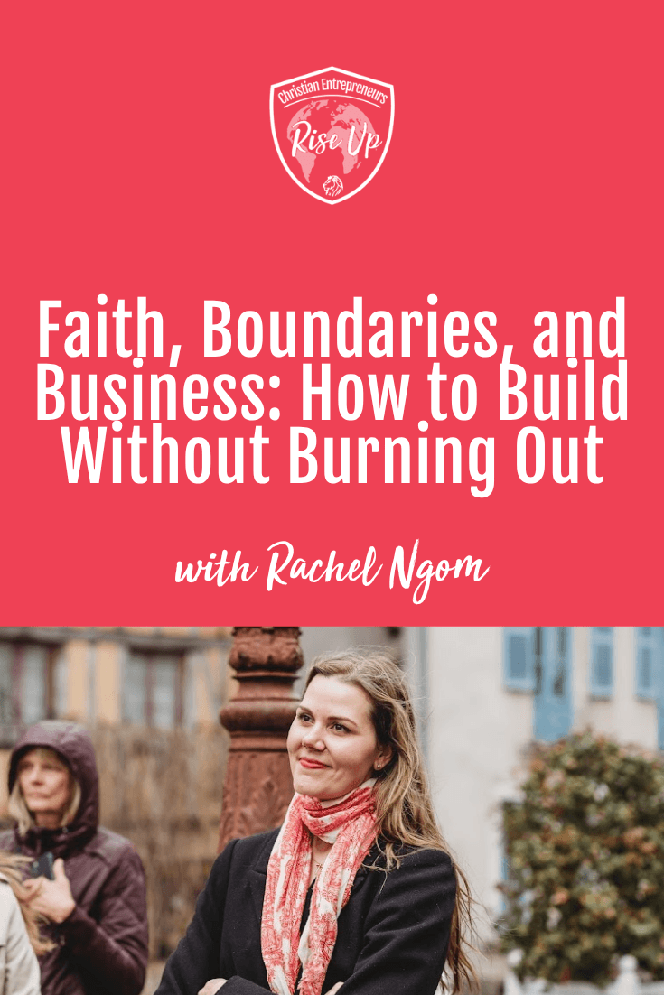 Faith, Boundaries, and Business: How to Build Without Burning Out - Episode 589
