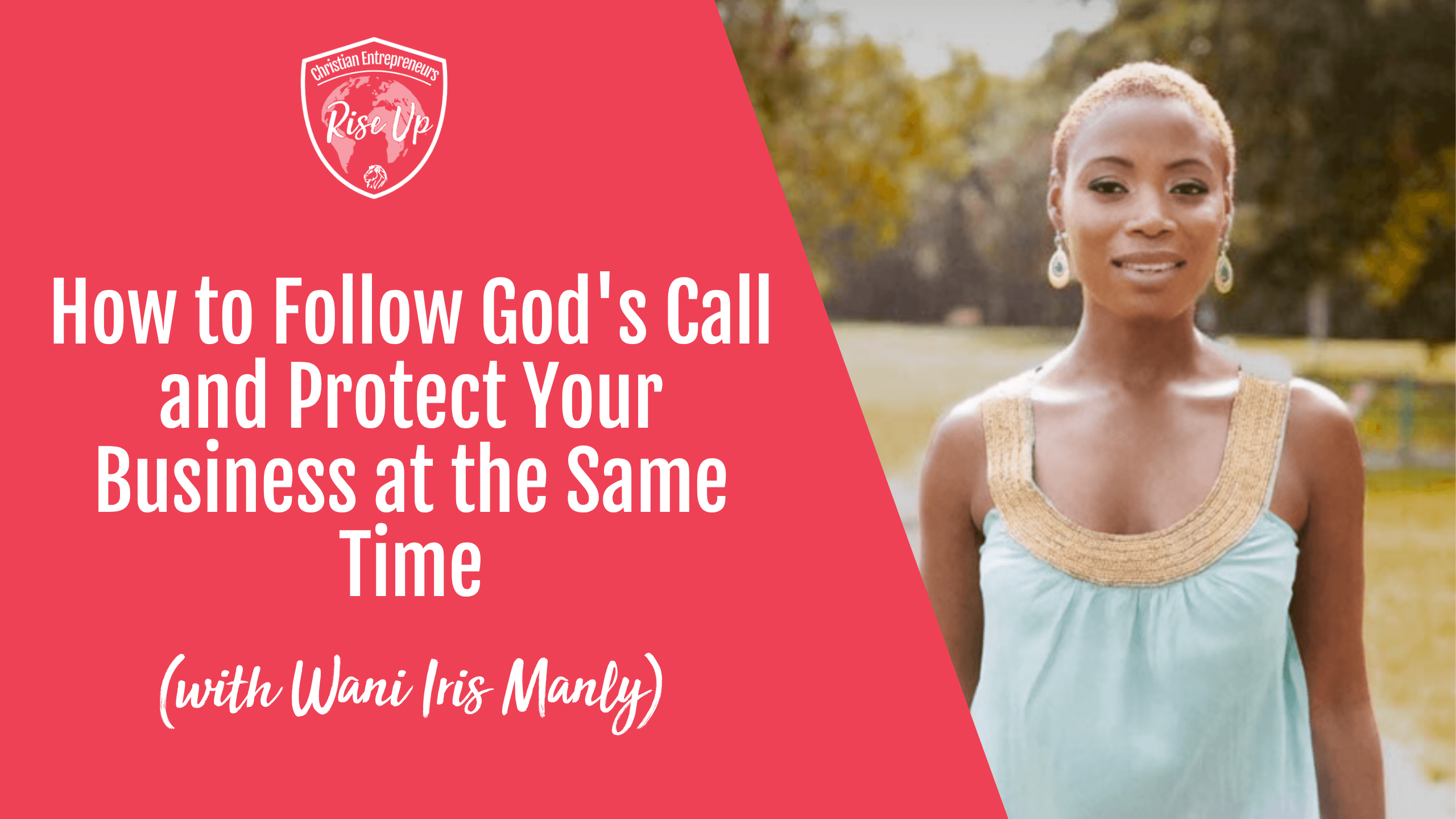 How to Follow God's Call and Protect Your Business at the Same Time (with Wani Iris Manly) - Episode 593